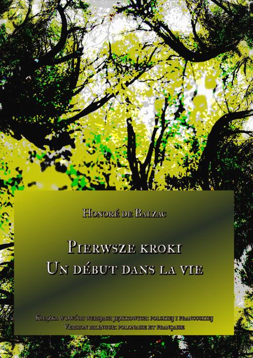 Tytuł: Pierwsze kroki. Un début dans la vie
Autor: Honoré de Balzac
Wydawnictwo: Armoryka
Formaty: EPUB, MOBI