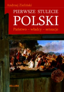 Pierwsze stulecie Polski. Państwo, władcy, sensacje — okładka e-booka