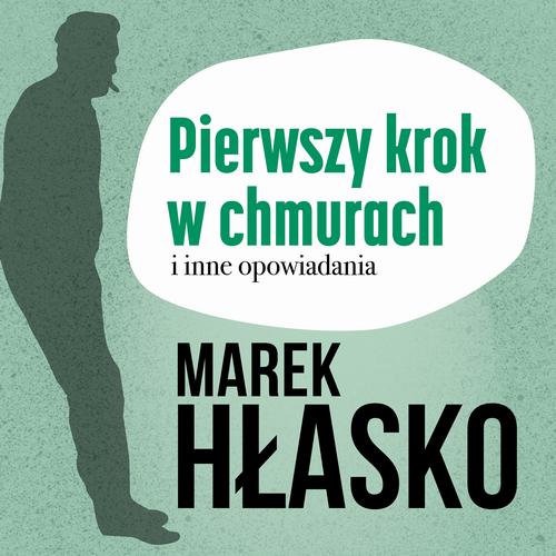 Tytuł: Pierwszy krok w chmurach i inne opowiadania
Autor: Marek Hłasko
Wydawnictwo: Estymator
Formaty: MP3