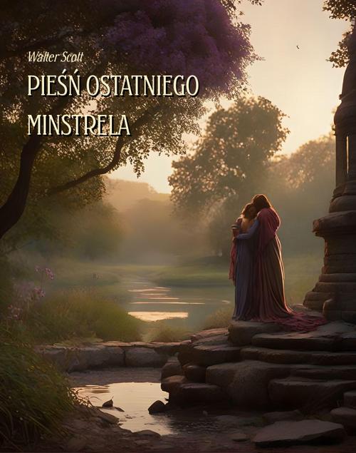 Tytuł: Pieśń ostatniego minstrela
Autor: Walter Scott
Wydawnictwo: Armoryka
Formaty: MOBI, EPUB