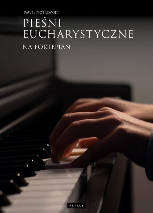 Tytuł: Pieśni eucharystyczne na fortepian
Autor: Paweł Piotrowski
Wydawnictwo: Petrus
Formaty: PDF