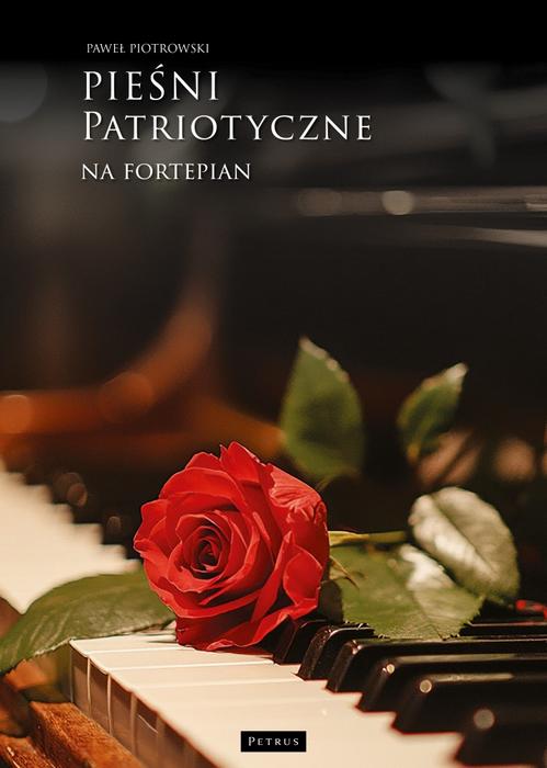 Tytuł: Pieśni i piosenki patriotyczne na fortepian
Autor: Paweł Piotrowski
Wydawnictwo: Petrus
Formaty: PDF