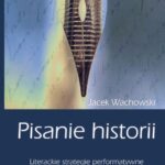 Tytuł: Pisanie historii. Literackie strategie performatywne
Autor: Jacek Wachowski
Wydawnictwo: Uniwersytet im.Adama Mickiewicza w Poznaniu
Formaty: MOBI, EPUB, PDF