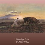 Tytuł: Placówka
Autor: Bolesław Prus
Wydawnictwo: Armoryka
Formaty: EPUB, MOBI