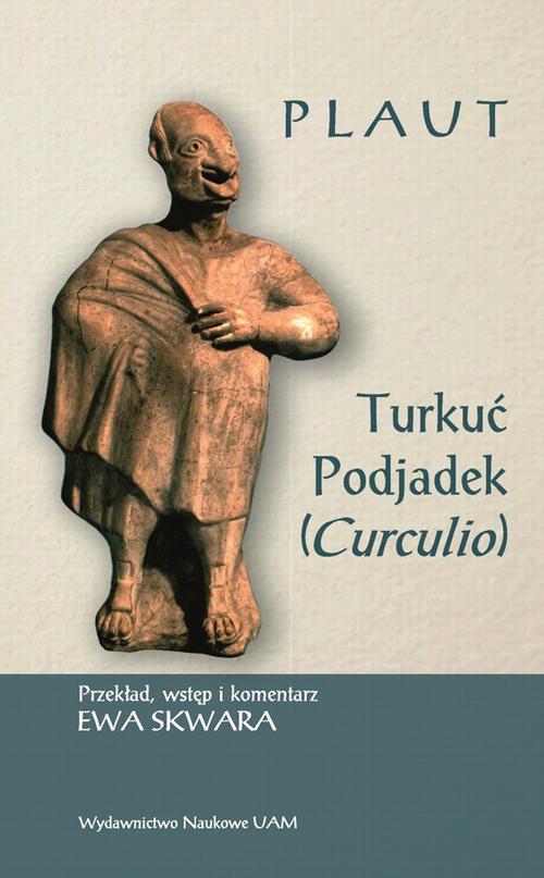 Tytuł: Plaut, Turkuć Podjadek (Curculio)
Autor: Ewa Skwara
Wydawnictwo: Uniwersytet im.Adama Mickiewicza w Poznaniu
Formaty: PDF