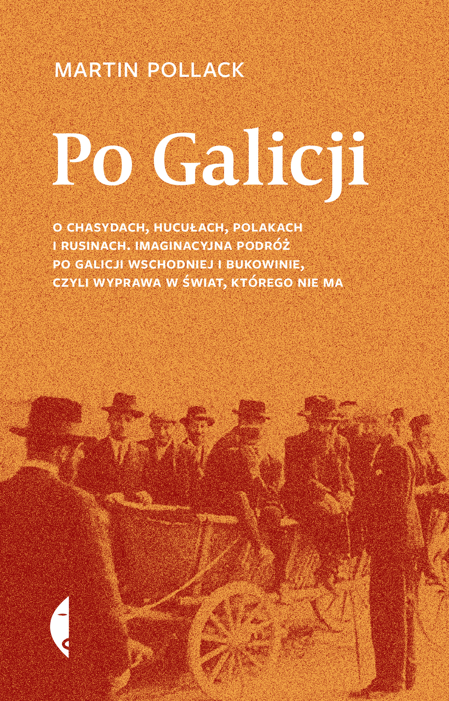 Tytuł: Po Galicji. O chasydach, Hucułach, Polakach i Rusinach. Imaginacyjna podróż po Galicji Wschodniej i Bukowinie, czyli wyprawa w świat, którego nie ma
Autor: Martin Pollack
Wydawnictwo: Wydawnictwo Czarne
Formaty: EPUB, MOBI