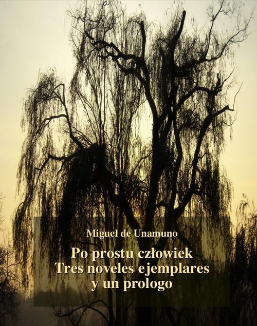Tytuł: Po prostu człowiek. Tres noveles ejemplares y un prologo
Autor: Miguel de Unamuno
Wydawnictwo: Armoryka
Formaty: EPUB, MOBI