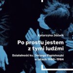 Po prostu jestem z tymi ludźmi. Działalność ks. Jerzego Popiełuszki w latach 1980–1984 — okładka e-booka