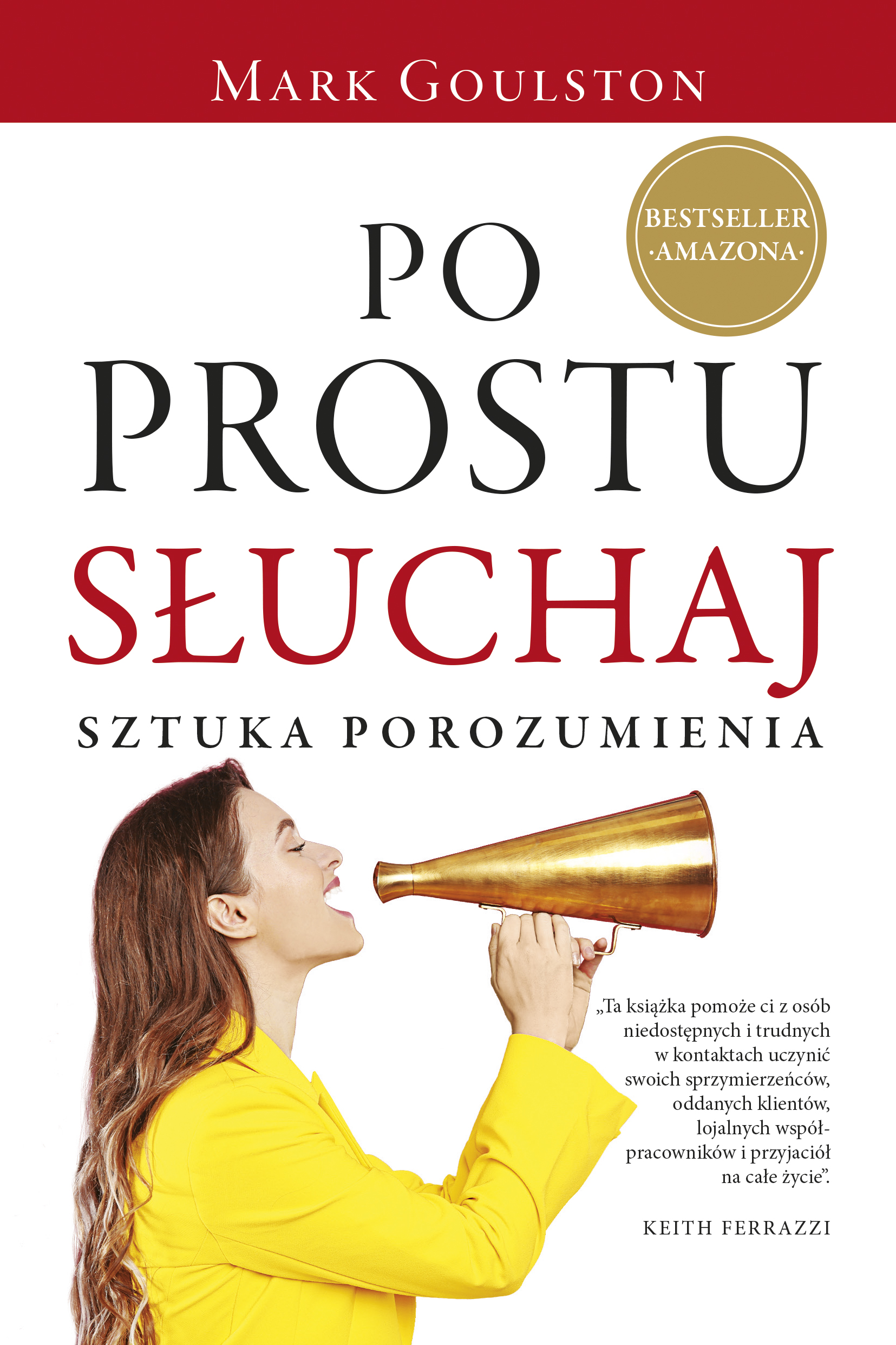 Tytuł: Po prostu słuchaj. Sztuka porozumienia
Autor: Mark Goulston
Wydawnictwo: Purple Book
Formaty: EPUB, MOBI