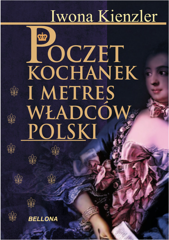 Tytuł: Poczet kochanek i metres władców Polski
Autor: Iwona Kienzler
Wydawnictwo: Bellona
Formaty: EPUB, MOBI