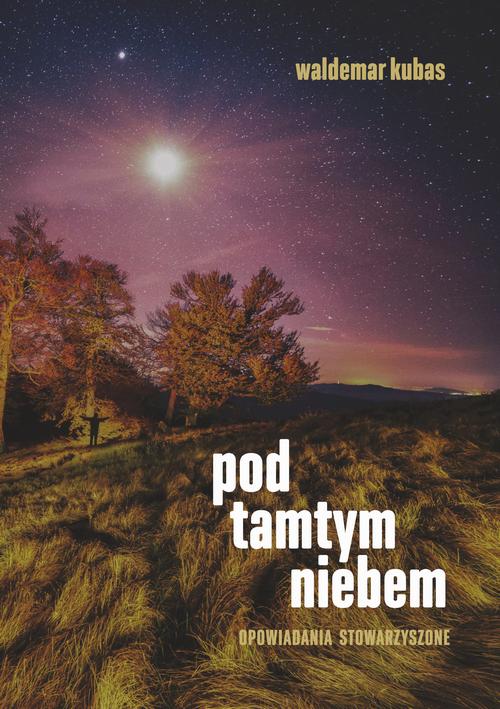 Tytuł: Pod tamtym niebem.
Autor: Waldemar Kubas
Wydawnictwo: Pan Wydawca
Formaty: EPUB, MOBI, PDF