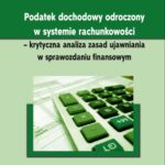 Podatek dochodowy odroczony w systemie rachunkowości - krytyczna analiza zasad ujawniania w sprawozdaniu finansowym — okładka e-booka