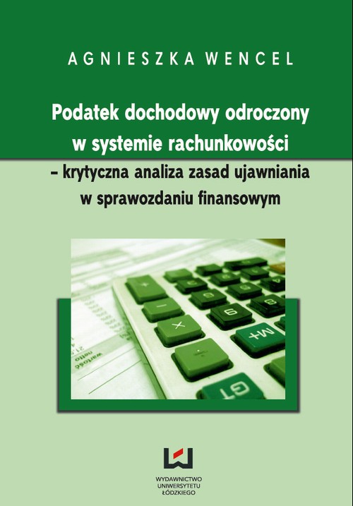 Tytuł: Podatek dochodowy odroczony w systemie rachunkowości - krytyczna analiza zasad ujawniania w sprawozdaniu finansowym
Autor: Agnieszka Wencel
Wydawnictwo: Wydawnictwo Uniwersytetu Łódzkiego
Formaty: PDF