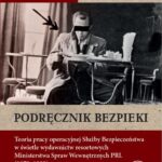 Podręcznik bezpieki.Teoria pracy operacyjnej Służby Bezpieczeństwa w świetle wydawnictw resortowych Ministerstwa Spraw Wewnętrznych PRL (1970–1989) — okładka e-booka