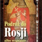 Tytuł: Podróż do Rosji albo wygnanie Nadziei z raju
Autor: Witold Wieteska
Wydawnictwo: Estymator
Formaty: PDF, EPUB, MOBI
