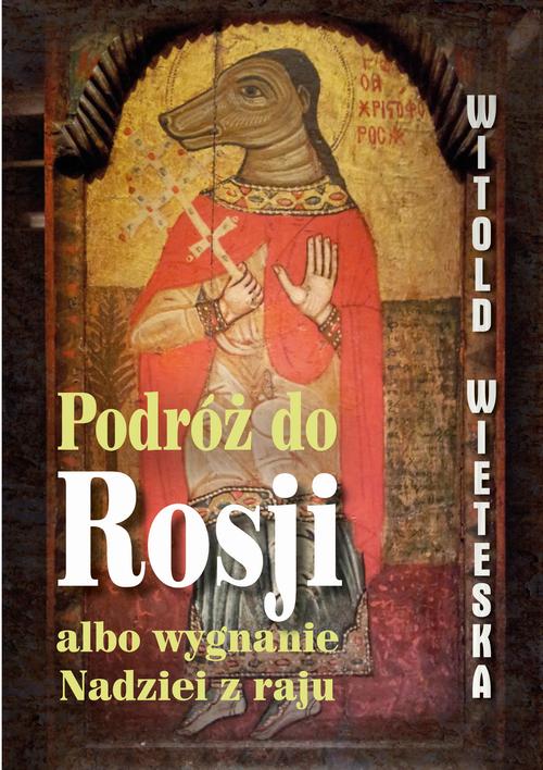 Tytuł: Podróż do Rosji albo wygnanie Nadziei z raju
Autor: Witold Wieteska
Wydawnictwo: Estymator
Formaty: PDF, EPUB, MOBI