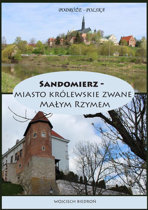 Tytuł: Podróże - Polska Sandomierz miasto królewskie zwane Małym Rzymem
Autor: Wojciech Biedroń
Wydawnictwo: Wydawnictwo e-bookowo
Formaty: EPUB, MOBI, PDF