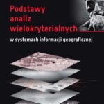 Tytuł: Podstawy analiz wielokryterialnych w systemach informacji geograficznej
Autor: Jacek Malczewski, Joanna Jaroszewicz
Wydawnictwo: Oficyna Wydawnicza Politechniki Warszawskiej
Formaty: PDF