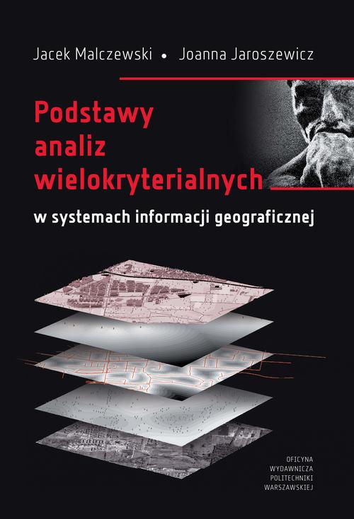 Tytuł: Podstawy analiz wielokryterialnych w systemach informacji geograficznej
Autor: Jacek Malczewski, Joanna Jaroszewicz
Wydawnictwo: Oficyna Wydawnicza Politechniki Warszawskiej
Formaty: PDF