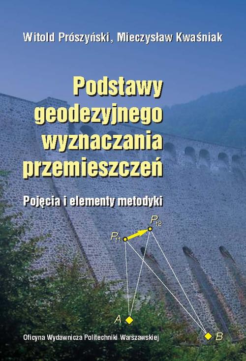 Tytuł: Podstawy geodezyjnego wyznaczania przemieszczeń. Pojęcia i elementy metodyki
Autor: Witold Prószyński, Mieczysław Kwaśnik
Wydawnictwo: Oficyna Wydawnicza Politechniki Warszawskiej
Formaty: PDF