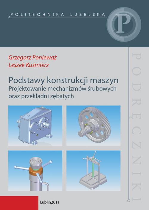 Tytuł: Podstawy konstrukcji maszyn. Projektowanie mechanizmów śrubowych oraz przekładni zębatych
Autor: Grzegorz Ponieważ, Leszek Kuśmierz
Wydawnictwo: Politechnika Lubelska
Formaty: PDF