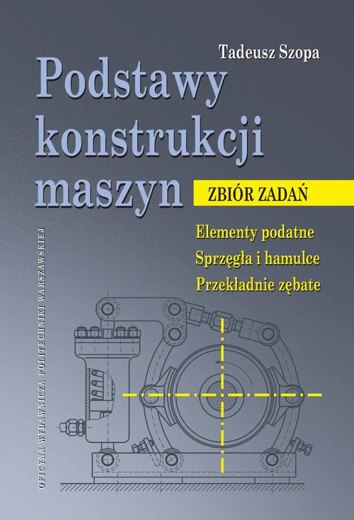 Tytuł: Podstawy konstrukcji maszyn. Zbiór zadań. Elementy podatne. Sprzęgła i hamulce. Przekładnie zębate
Autor: Tadeusz Szopa
Wydawnictwo: Oficyna Wydawnicza Politechniki Warszawskiej
Formaty: PDF