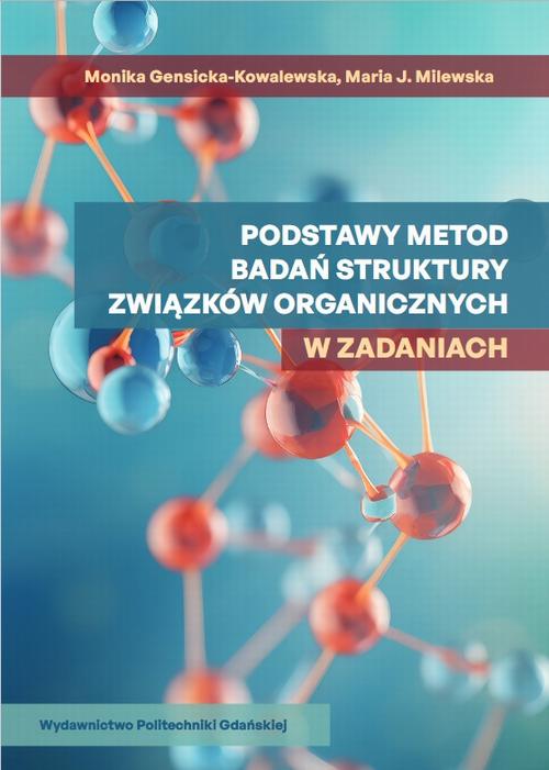 Tytuł: Podstawy metod badań struktury związków organicznych w zadaniach
Autor: Monika Gensicka-Kowalewska, Maria J. Milewska
Wydawnictwo: Politechnika Gdańska
Formaty: PDF