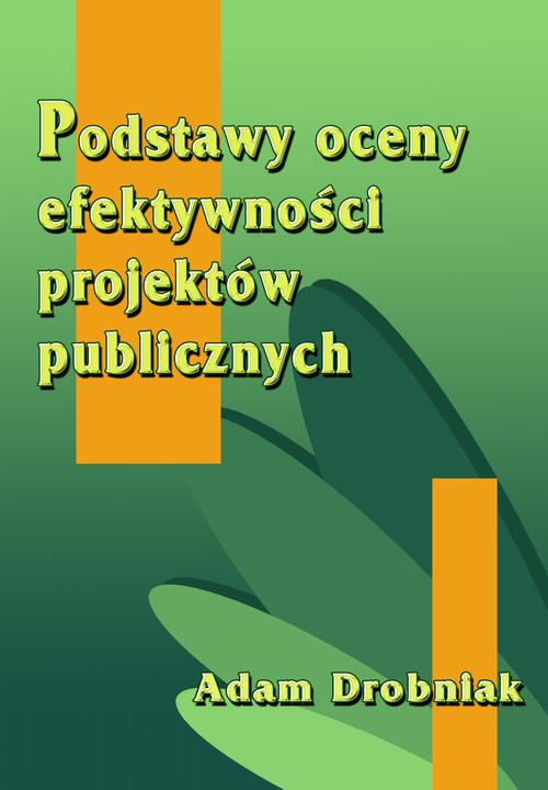 Tytuł: Podstawy oceny efektywności projektów publicznych
Autor: Adam Drobniak
Wydawnictwo: Wydawnictwo Uniwersytetu Ekonomicznego w Katowicach
Formaty: PDF