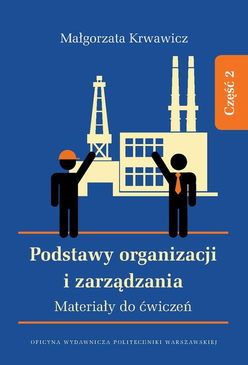 Tytuł: Podstawy organizacji i zarządzania. Materiały do ćwiczeń. Część 2
Autor: Małgorzata Krwawicz
Wydawnictwo: Oficyna Wydawnicza Politechniki Warszawskiej
Formaty: PDF