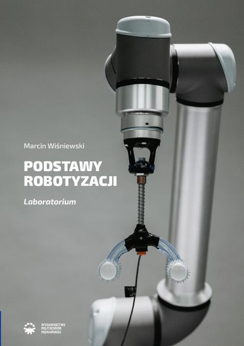 Tytuł: Podstawy robotyzacji. Laboratorium
Autor: Marcin Wiśniewski
Wydawnictwo: Wydawnictwo Politechniki Poznańskiej
Formaty: PDF