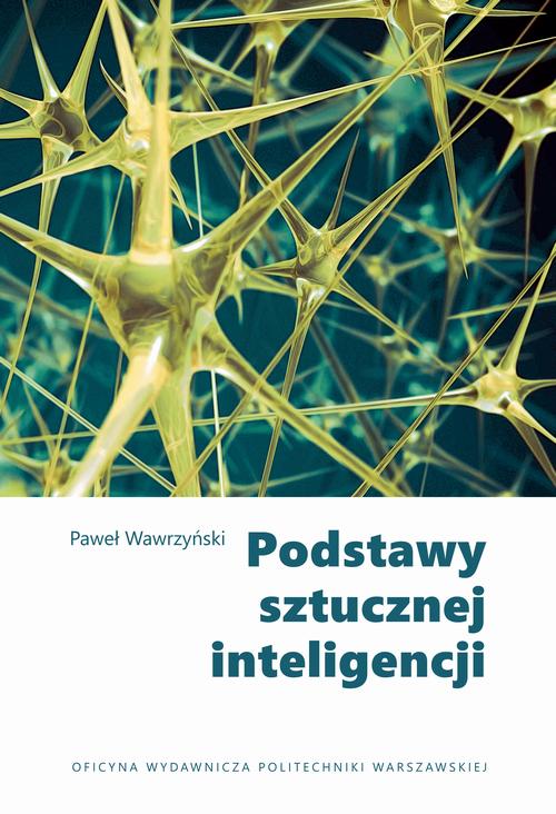 Tytuł: Podstawy sztucznej inteligencji
Autor: Paweł Wawrzyński
Wydawnictwo: Oficyna Wydawnicza Politechniki Warszawskiej
Formaty: PDF