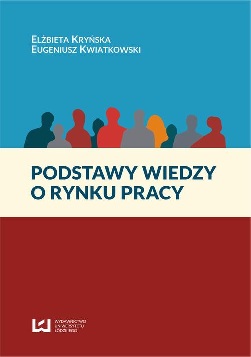 Tytuł: Podstawy wiedzy o rynku pracy
Autor: Elżbieta Kryńska, Eugeniusz Kwiatkowski
Wydawnictwo: Wydawnictwo Uniwersytetu Łódzkiego
Formaty: PDF