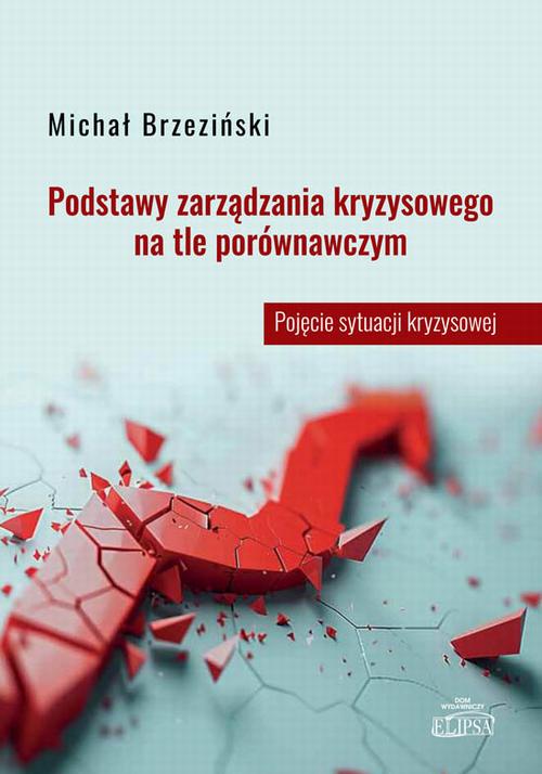 Tytuł: Podstawy zarządzania kryzysowego na tle porównawczym. Pojęcie sytuacji kryzysowej
Autor: Michał Brzeziński
Wydawnictwo: Elipsa Dom Wydawniczy i Handlowy
Formaty: PDF