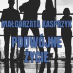 Tytuł: Podwójne życie
Autor: Małgorzata Kasprzyk
Wydawnictwo: Wydawnictwo e-bookowo
Formaty: EPUB, PDF, MOBI