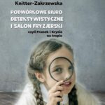 Tytuł: Podwórkowe Biuro Detektywistyczne i salon fryzjerski
Autor: Jolanta Knitter-Zakrzewska
Wydawnictwo: Wydawnictwo e-bookowo
Formaty: PDF, EPUB, MOBI