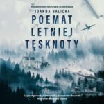 Tytuł: Poemat letniej tęsknoty
Autor: Joanna Balicka
Wydawnictwo: NieZwykłe
Formaty: MP3