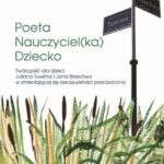Poeta-Nauczyciel(ka)-Dziecko. Twórczość dla dzieci Juliana Tuwima i Jana Brzechwy w zmieniającej się rzeczywistości przedszkolnej — okładka e-booka