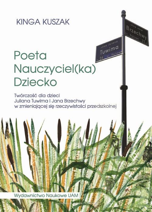 Tytuł: Poeta-Nauczyciel(ka)-Dziecko. Twórczość dla dzieci Juliana Tuwima i Jana Brzechwy w zmieniającej się rzeczywistości przedszkolnej
Autor: Kinga Kuszak
Wydawnictwo: Uniwersytet im.Adama Mickiewicza w Poznaniu
Formaty: PDF