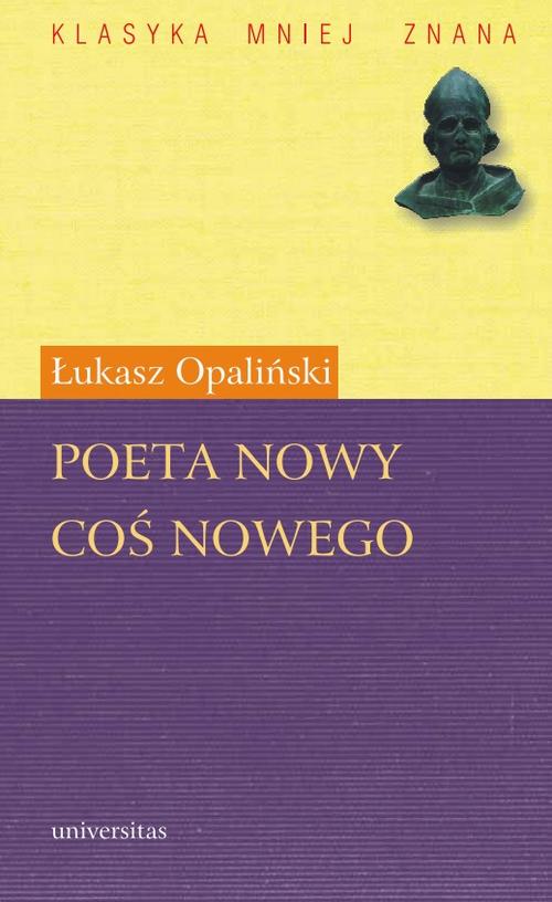 Tytuł: Poeta nowy. Coś nowego
Autor: Łukasz Opaliński
Wydawnictwo: Universitas
Formaty: PDF