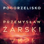 Tytuł: Pogorzelisko
Autor: Przemysław Żarski
Wydawnictwo: Czwarta Strona
Formaty: MOBI, EPUB