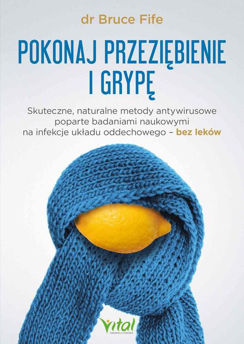 Tytuł: Pokonaj przeziębienie i grypę
Autor: Bruce Fife
Wydawnictwo: Vital
Formaty: MOBI, EPUB, PDF