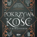 Tytuł: Pokrzywa i kość
Autor: T. Kingfisher
Wydawnictwo: SQN
Formaty: MOBI, EPUB