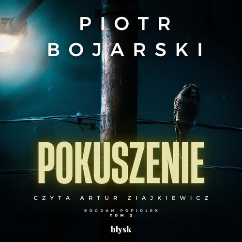 Tytuł: Pokuszenie
Autor: Piotr Bojarski
Wydawnictwo: Wydawnictwo Błysk
Formaty: MP3