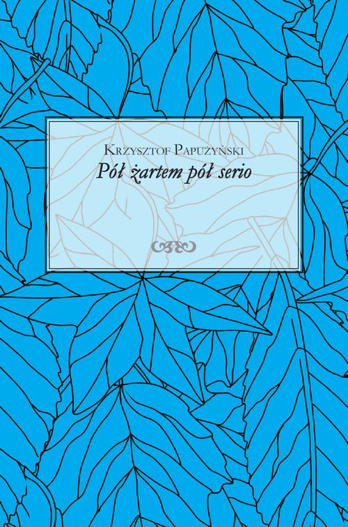 Tytuł: Pół żartem pół serio
Autor: Krzysztof Papużyński
Wydawnictwo: Warszawska Firma Wydawnicza
Formaty: EPUB