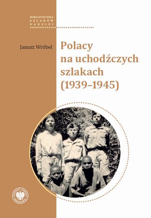 Tytuł: Polacy na uchodźczych szlakach (1939-1945)
Autor: Janusz Wróbel
Wydawnictwo: Instytut Pamięci Narodowej
Formaty: EPUB, MOBI