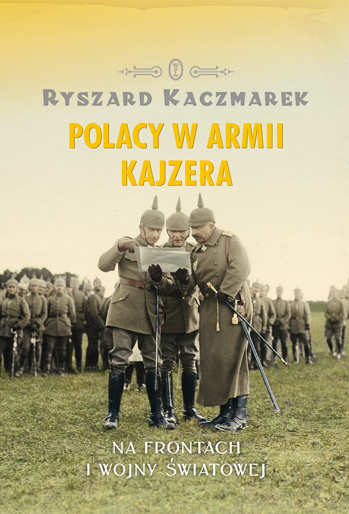 Tytuł: Polacy w armii kajzera
Autor: Ryszard Kaczmarek
Wydawnictwo: Wydawnictwo Literackie
Formaty: EPUB, MOBI