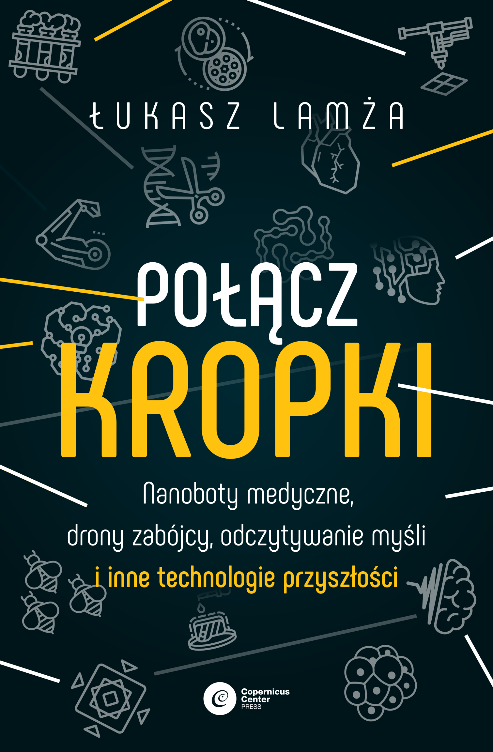 Połącz kropki. Nanoboty medyczne, drony zabójcy, odczytywanie myśli i inne technologie przyszłości — okładka e-booka