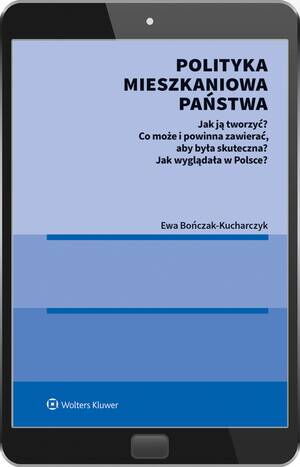Tytuł: Polityka mieszkaniowa państwa
Autor: Ewa Bończak-Kucharczyk
Wydawnictwo: Wolters Kluwer
Formaty: PDF