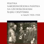 Polityka narodowościowa państwa na czechosłowackim Śląsku Cieszyńskim w latach 1920-1938 — okładka e-booka