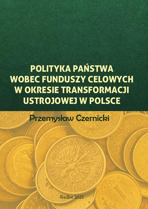 Tytuł: Polityka państwa wobec funduszy celowych w okresie transformacji ustrojowej w Polsce
Autor: Przemysław Czernicki
Wydawnictwo: Uniwersytet w Siedlcach
Formaty: PDF